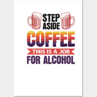 Step aside coffee this is a job for alcohol - Funny Hilarious Meme Satire Simple Black and White Beer Lover Gifts Presents Quotes Sayings Posters and Art